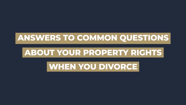 Answers to Common Questions About Your Property Rights When You Divorce